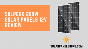 SOLPERK 200W Solar Panels 12V – The Best All Rounder?
